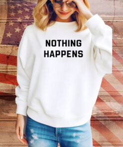 Nothing Happens SweatShirt