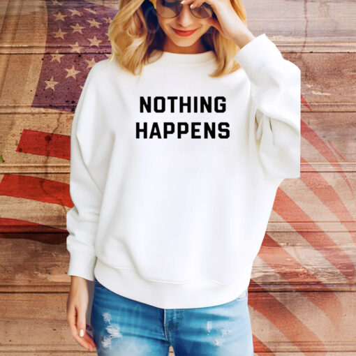 Nothing Happens SweatShirt