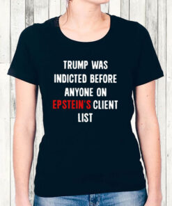 Official Trump Was Indicted Before Anyone On Epstein’s Client List Tee Womens Shirt