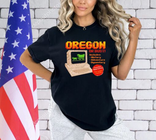 Oregon or bust includes history adventure dysentery shirt