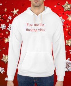 Pass Me The Fucking Vino Hoodie T-Shirt