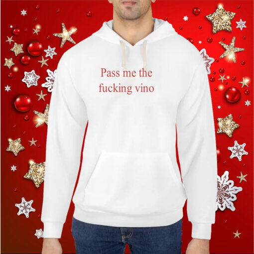 Pass Me The Fucking Vino Hoodie T-Shirt