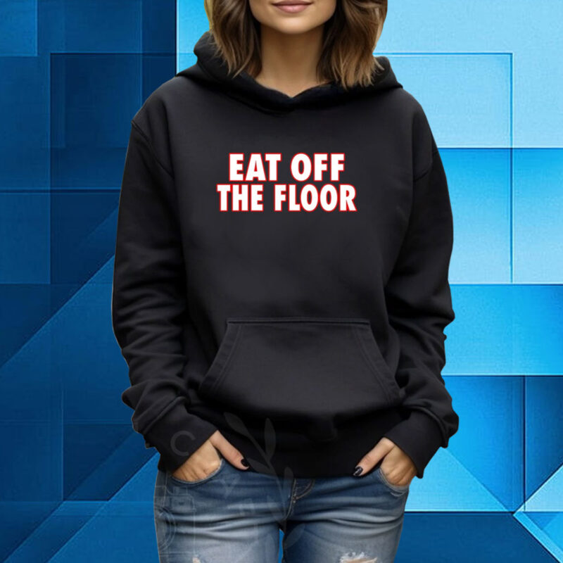 Pat McAfee Eat Off The Floor Hoodie T-Shirt