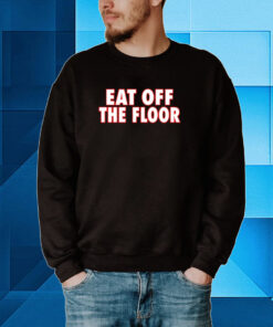 Pat McAfee Eat Off The Floor Hoodie T-Shirts