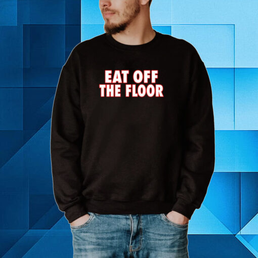 Pat McAfee Eat Off The Floor Hoodie T-Shirts