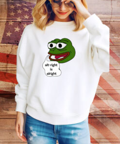 Pepe The Frog Alt-Right Is Alright SweatShirt