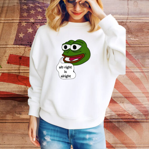 Pepe The Frog Alt-Right Is Alright SweatShirt