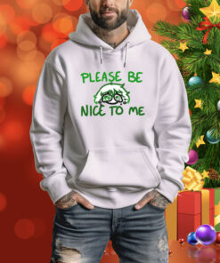 Please Be Nice To Me SweatShirts