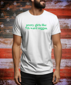 Pretty Girls Like 7Th Ward Niggas Hoodie SweatShirts