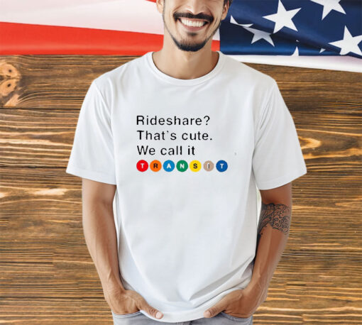 Randy Clarke Rideshare That’s Cute We Call It Transit Shirt