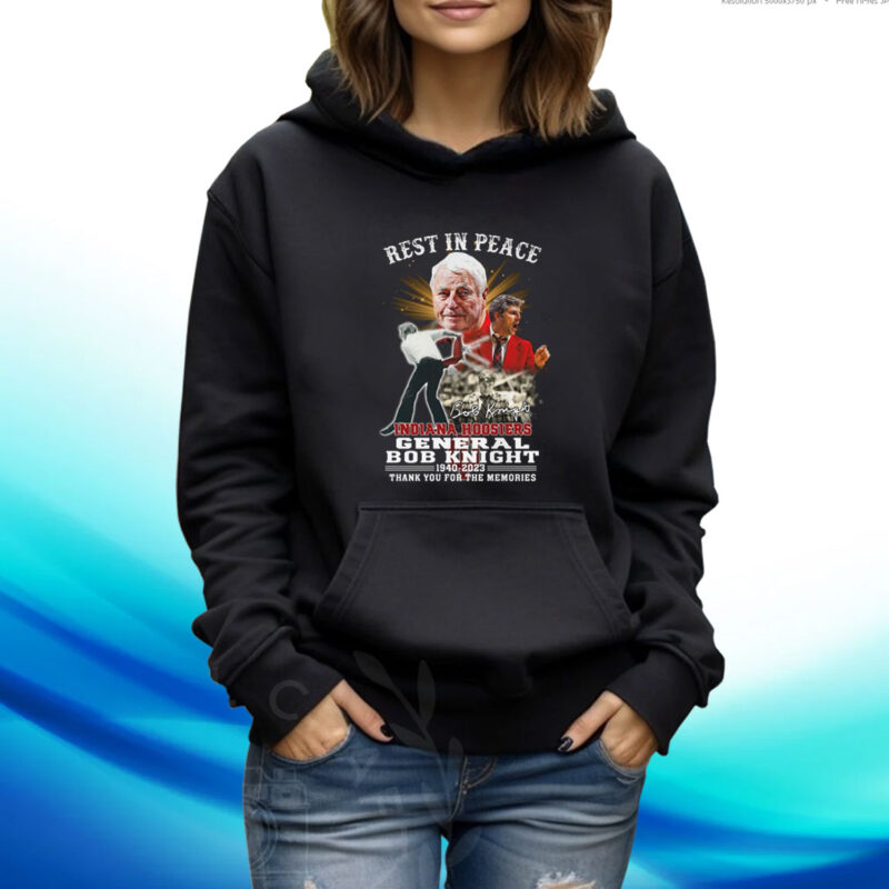 Rest In Peace Indiana Hoosiers General Bob Knight 1940 – 2023 Thank You For The Memories Hoodie T-Shirt