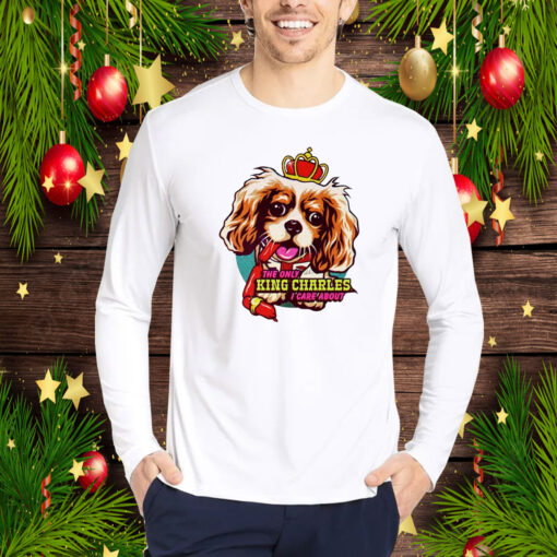 Rob T The Only King Charles I Care About Dog Hoodie T-Shirt