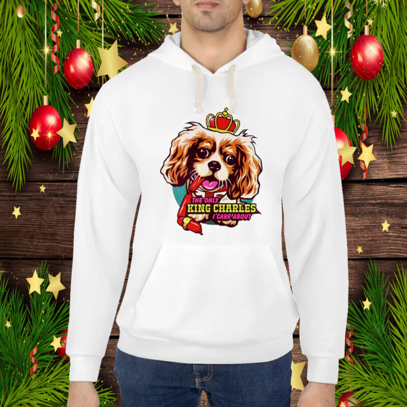 Rob T The Only King Charles I Care About Dog Hoodie T-Shirt