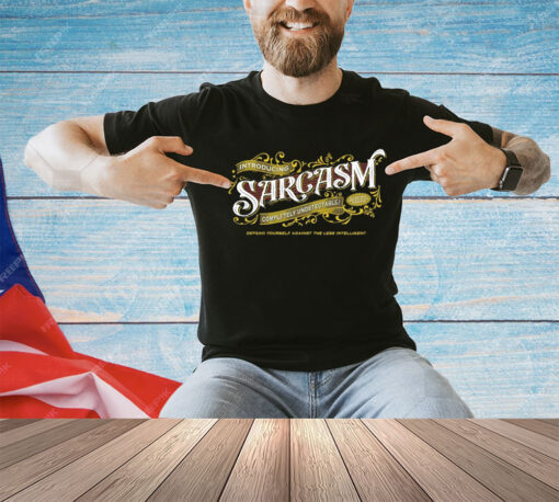 Introducing sarcasm completely undetectable defend yourself against the less intelligent shirt