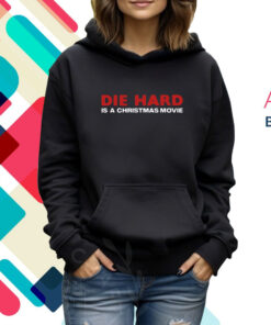 Shitheadsteve Die Hard Is A Christmas Movie Hoodie T-Shirt