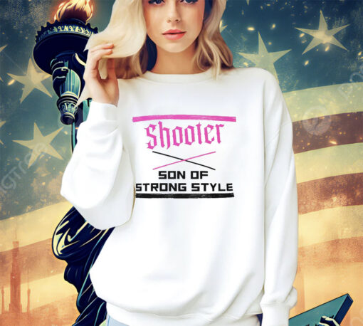 Shooter son of strong style shirt