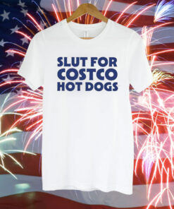 Slut For Costco Hot Dogs TShirt