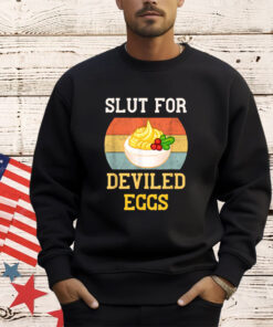 Slut For Deviled Eggs T-Shirt