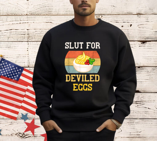 Slut For Deviled Eggs T-Shirt