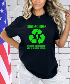 Soylent green the only food product made by of and for the people shirt