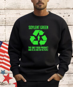 Soylent green the only food product made by of and for the people shirt