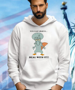Squidward Tentacles yes i eat gravel deal with it shirt