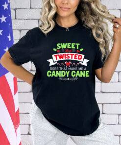 Sweet but twisted does that make me a candy cane Christmas shirt