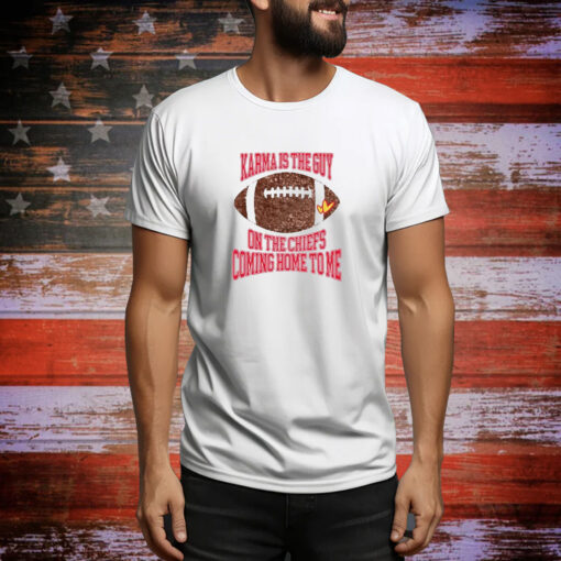 Taylor Karma Is The Guy On The Chiefs Coming Straight Home To Me SweatTShirt