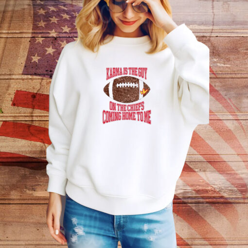Taylor Karma Is The Guy On The Chiefs Coming Straight Home To Me SweatShirt