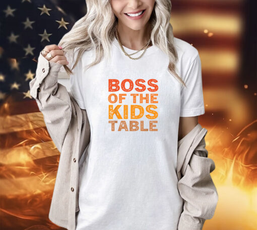 Thanksgiving for kids Boss of the Kids Table Thanksgiving T-Shirt