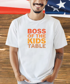 Thanksgiving for kids Boss of the Kids Table Thanksgiving T-Shirt