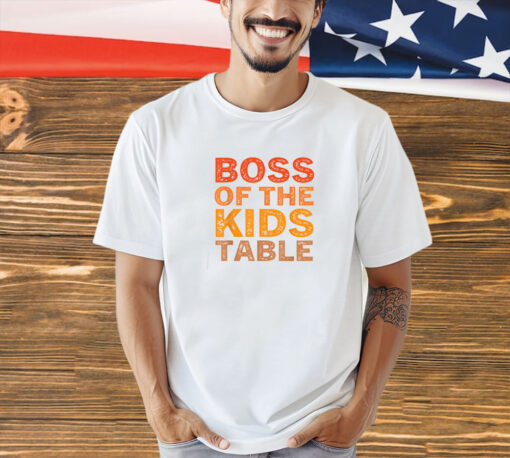 Thanksgiving for kids Boss of the Kids Table Thanksgiving T-Shirt