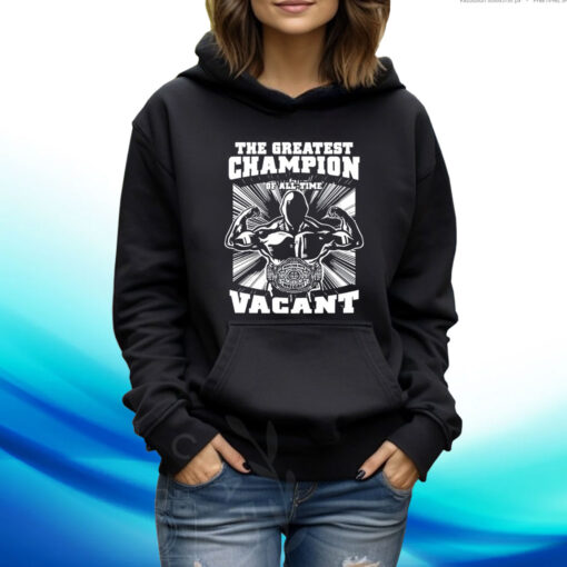 The Greatest Champion Of All Time Vagant Hoodie Shirt