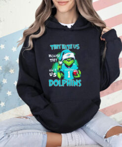 The Grinch they hate us because they ain’t us Miami Dolphins shirt