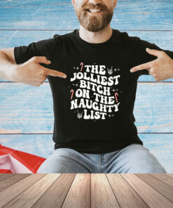 The Jolliest Bitch On The Naughty List Funny Christmas T-Shirt