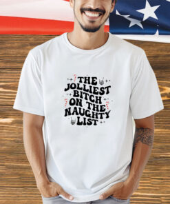 The Jolliest Bitch On The Naughty List Funny Christmas T-Shirt