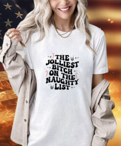 The Jolliest Bitch On The Naughty List Funny Christmas T-Shirt