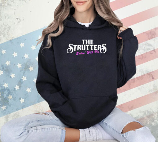 The strutters sailin’ with me shirt