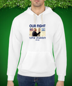 Trump Our Fight Support Israel Hoodie Shirts