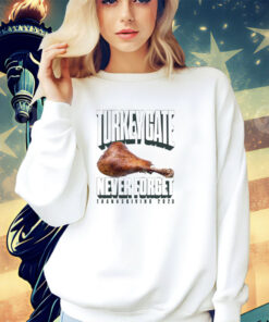 Turkey gate never forget Thanksgiving 2023 shirt