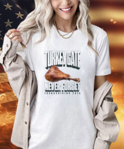 Turkey gate never forget Thanksgiving 2023 shirt