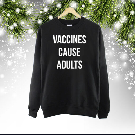 Vaccines Cause Adults SweatShirt