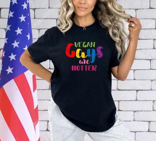 Vegan Gays Are Hotter Shirt