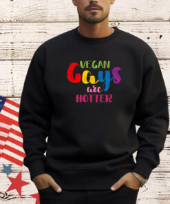 Vegan Gays Are Hotter Shirt