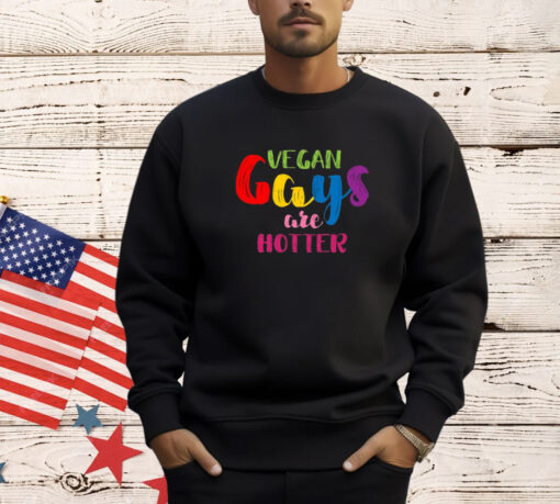 Vegan Gays Are Hotter Shirt