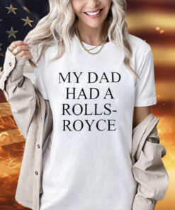 Victoria Beckham My Dad Had A Rolls-Royce Shirt