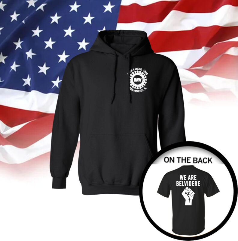 We Are Belvidere Uaw Local 1268 Belvidere Il Hoodie Shirts Hoodie