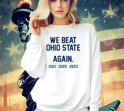 We Beat Ohio State Again shirt