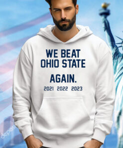 We Beat Ohio State Again shirt