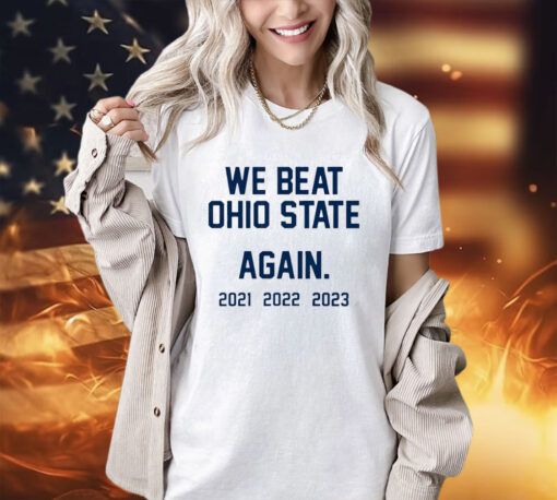 We Beat Ohio State Again shirt